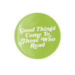 Good Things Come To Those Who Read - 1.25" Round Button