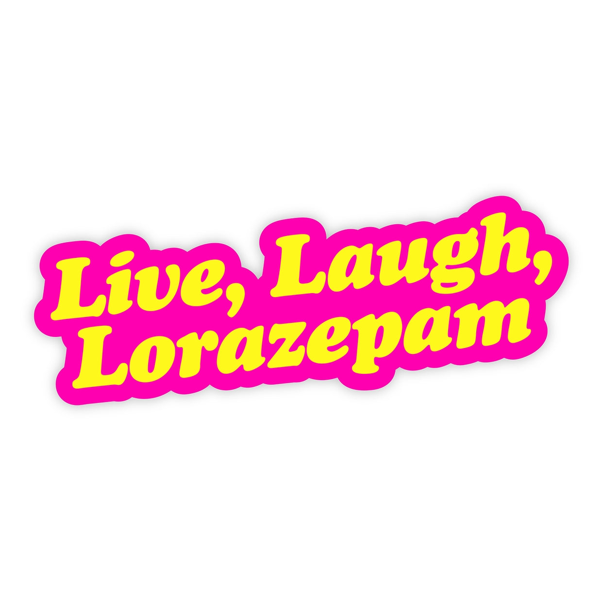 Live Laugh Lorazepam Sticker