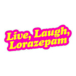 Live Laugh Lorazepam Sticker