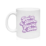 You're A Bitch, You're A Boss Mug