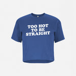 Too Hot To Be Straight - Crop Top Tee Shirt