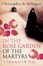 Book cover for In the Rose Garden of the Martyrs: A Memoir of Iran