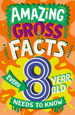Book cover for Amazing Gross Facts Every 8 Year Old Needs to Know