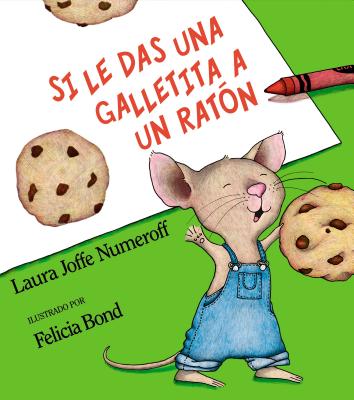 Book cover for Si Le Das Una Galletita a Un Ratón: If You Give a Mouse a Cookie (Spanish Edition)