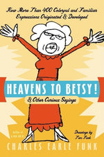 Book cover for Heavens to Betsy!: & Other Curious Sayings