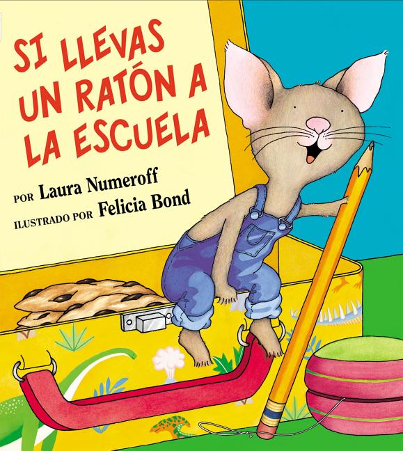 Book cover for Si Llevas Un Ratón a la Escuela: If You Take a Mouse to School (Spanish Edition)