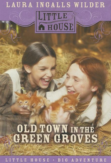 Book cover for Old Town in the Green Groves: Laura Ingalls Wilder's Lost Little House Years