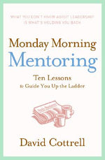 Book cover for Monday Morning Mentoring: Ten Lessons to Guide You Up the Ladder