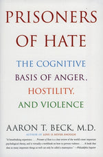 Book cover for Prisoners of Hate: The Cognitive Basis of Anger, Hostility, and Violence