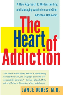 Book cover for The Heart of Addiction: A New Approach to Understanding and Managing Alcoholism and Other Addictive Behaviors