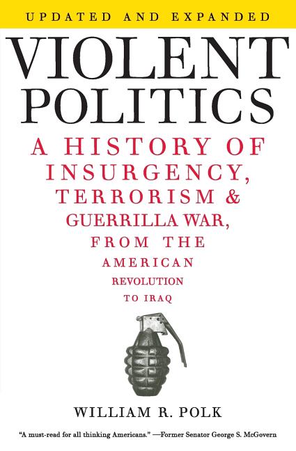 Book cover for Violent Politics: A History of Insurgency, Terrorism, and Guerrilla War, from the American Revolution to Iraq