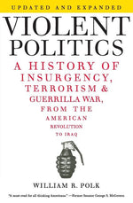 Book cover for Violent Politics: A History of Insurgency, Terrorism, and Guerrilla War, from the American Revolution to Iraq