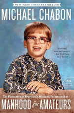 Book cover for Manhood for Amateurs: The Pleasures and Regrets of a Husband, Father, and Son
