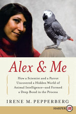 Book cover for Alex & Me: How a Scientist and a Parrot Discovered a Hidden World of Animal Intelligence--And Formed a Deep Bond in the Process