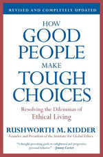Book cover for How Good People Make Tough Choices: Resolving the Dilemmas of Ethical Living (Revised, Updated)