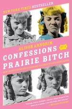 Book cover for Confessions of a Prairie Bitch: How I Survived Nellie Oleson and Learned to Love Being Hated