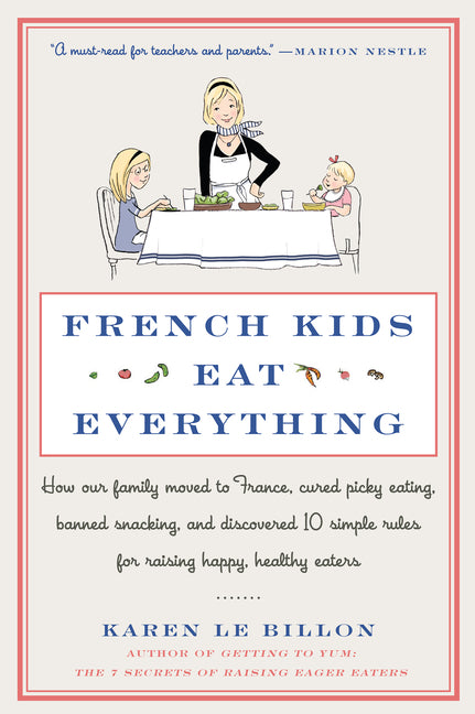 Book cover for French Kids Eat Everything: How Our Family Moved to France, Cured Picky Eating, Banned Snacking, and Discovered 10 Simple Rules for Raising Happy, Hea
