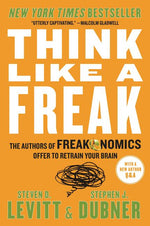 Book cover for Think Like a Freak: The Authors of Freakonomics Offer to Retrain Your Brain
