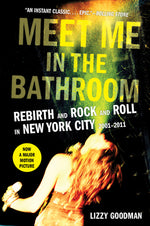 Book cover for Meet Me in the Bathroom: Rebirth and Rock and Roll in New York City 2001-2011