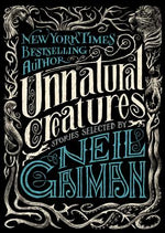 Book cover for Unnatural Creatures: Stories Selected by Neil Gaiman