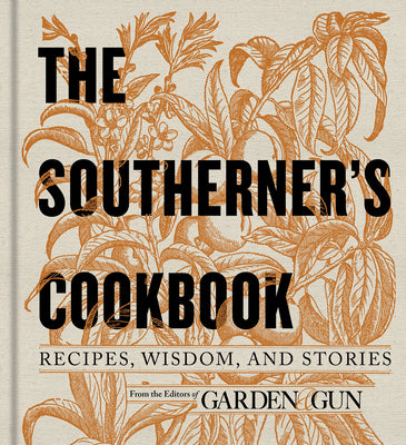 Book cover for The Southerner's Cookbook: Recipes, Wisdom, and Stories