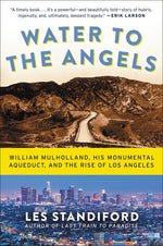 Book cover for Water to the Angels: William Mulholland, His Monumental Aqueduct, and the Rise of Los Angeles