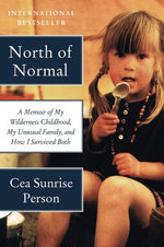 Book cover for North of Normal: A Memoir of My Wilderness Childhood, My Unusual Family, and How I Survived Both