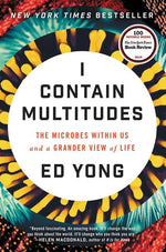 Book cover for I Contain Multitudes: The Microbes Within Us and a Grander View of Life