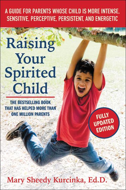 Book cover for Raising Your Spirited Child: A Guide for Parents Whose Child Is More Intense, Sensitive, Perceptive, Persistent, and Energetic