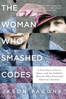 Book cover for The Woman Who Smashed Codes: A True Story of Love, Spies, and the Unlikely Heroine Who Outwitted America's Enemies