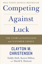 Book cover for Competing Against Luck: The Story of Innovation and Customer Choice