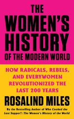 Book cover for Women's History of the Modern World: How Radicals, Rebels, and Everywomen Revolutionized the Last 200 Years