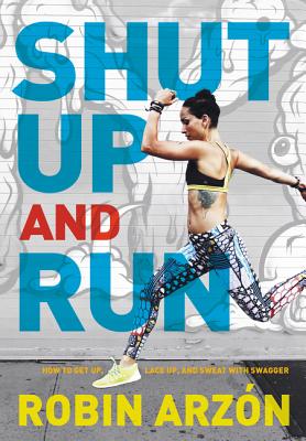 Book cover for Shut Up and Run: How to Get Up, Lace Up, and Sweat with Swagger