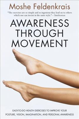 Book cover for Awareness Through Movement: Easy-To-Do Health Exercises to Improve Your Posture, Vision, Imagination, and Personal Awareness