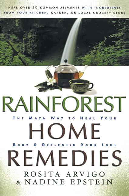 Book cover for Rainforest Home Remedies: The Maya Way to Heal Your Body and Replenish Your Soul