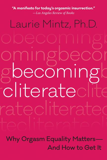 Book cover for Becoming Cliterate: Why Orgasm Equality Matters--And How to Get It