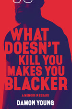 Book cover for What Doesn't Kill You Makes You Blacker: A Memoir in Essays