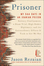 Book cover for Prisoner: My 544 Days in an Iranian Prison--Solitary Confinement, a Sham Trial, High-Stakes Diplomacy, and the Extraordinary Efforts It Took to Get Me