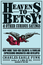 Book cover for Heavens to Betsy!: And Other Curious Sayings