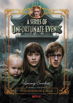 Book cover for A Series of Unfortunate Events #4: The Miserable Mill Netflix Tie-In