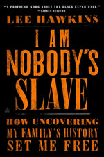 Book cover for I Am Nobody's Slave: How Uncovering My Family's History Set Me Free