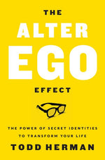 Book cover for Alter Ego Effect: The Power of Secret Identities to Transform Your Life