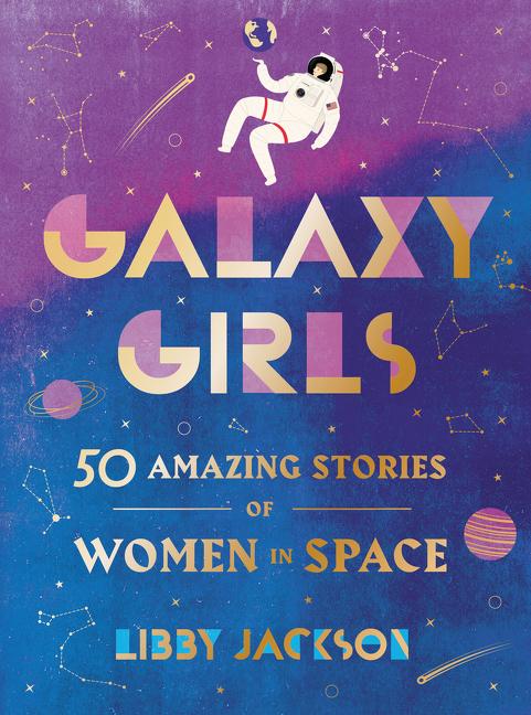 Book cover for Galaxy Girls: 50 Amazing Stories of Women in Space