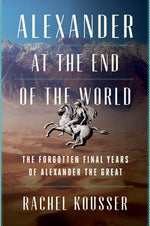Book cover for Alexander at the End of the World: The Forgotten Final Years of Alexander the Great