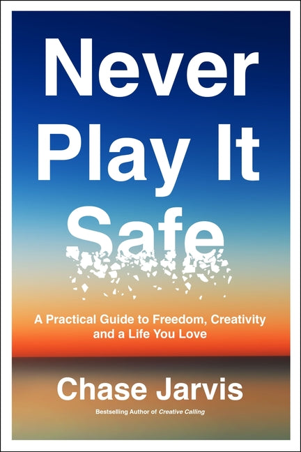 Book cover for Never Play It Safe: A Practical Guide to Freedom, Creativity, and a Life You Love