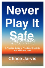 Book cover for Never Play It Safe: A Practical Guide to Freedom, Creativity, and a Life You Love