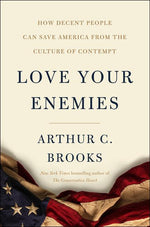 Book cover for Love Your Enemies: How Decent People Can Save America from the Culture of Contempt