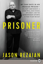 Book cover for Prisoner: My 544 Days in an Iranian Prison--Solitary Confinement, a Sham Trial, High-Stakes Diplomacy, and the Extraordinary Efforts It Took to Get Me