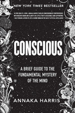 Book cover for Conscious: A Brief Guide to the Fundamental Mystery of the Mind