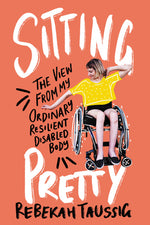 Book cover for Sitting Pretty: The View from My Ordinary Resilient Disabled Body